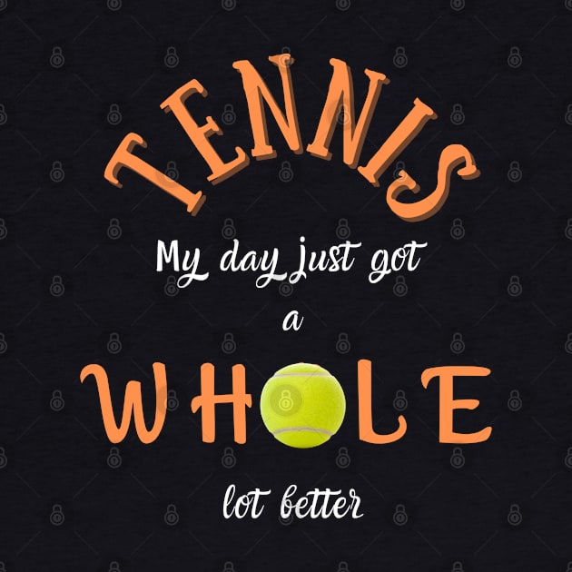 Tennis: My day just got a whOle lot better! by TopTennisMerch
